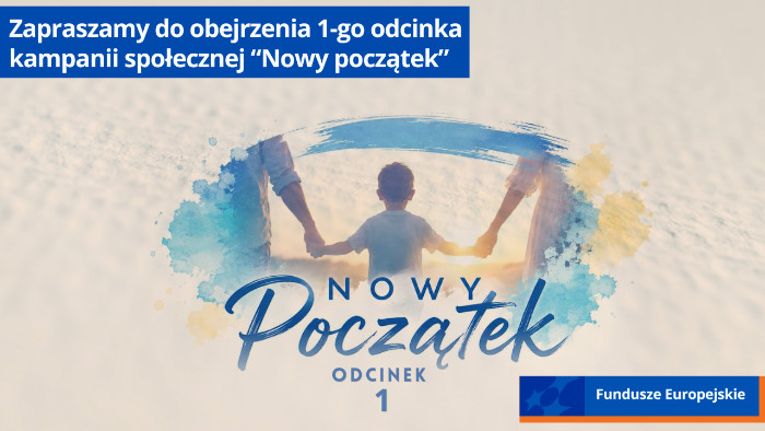 Grafika promująca 1. odcinek kampanii społecznej „Nowy początek”. W centrum widoczne są sylwetki dziecka trzymającego za ręce dwoje dorosłych, otoczone niebiesko-żółtą akwarelową ramą. Poniżej znajduje się napis „Nowy Początek – odcinek 1”, a u góry zaproszenie do obejrzenia filmu. W prawym dolnym rogu widnieje logo Funduszy Europejskich
